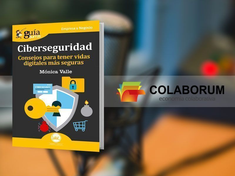 Entrevista en Colaborum, en Radio Ya, a Mónica Valle, autora del GuíaBurros: Ciberseguridad