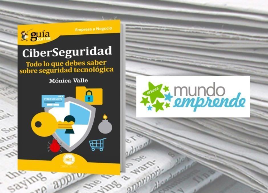 «La importancia de la ciberseguridad para los negocios» en Mundo Emprende