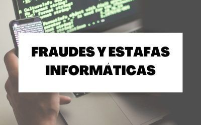 Descubre toda la información necesaria sobre estafas y fraudes informáticos